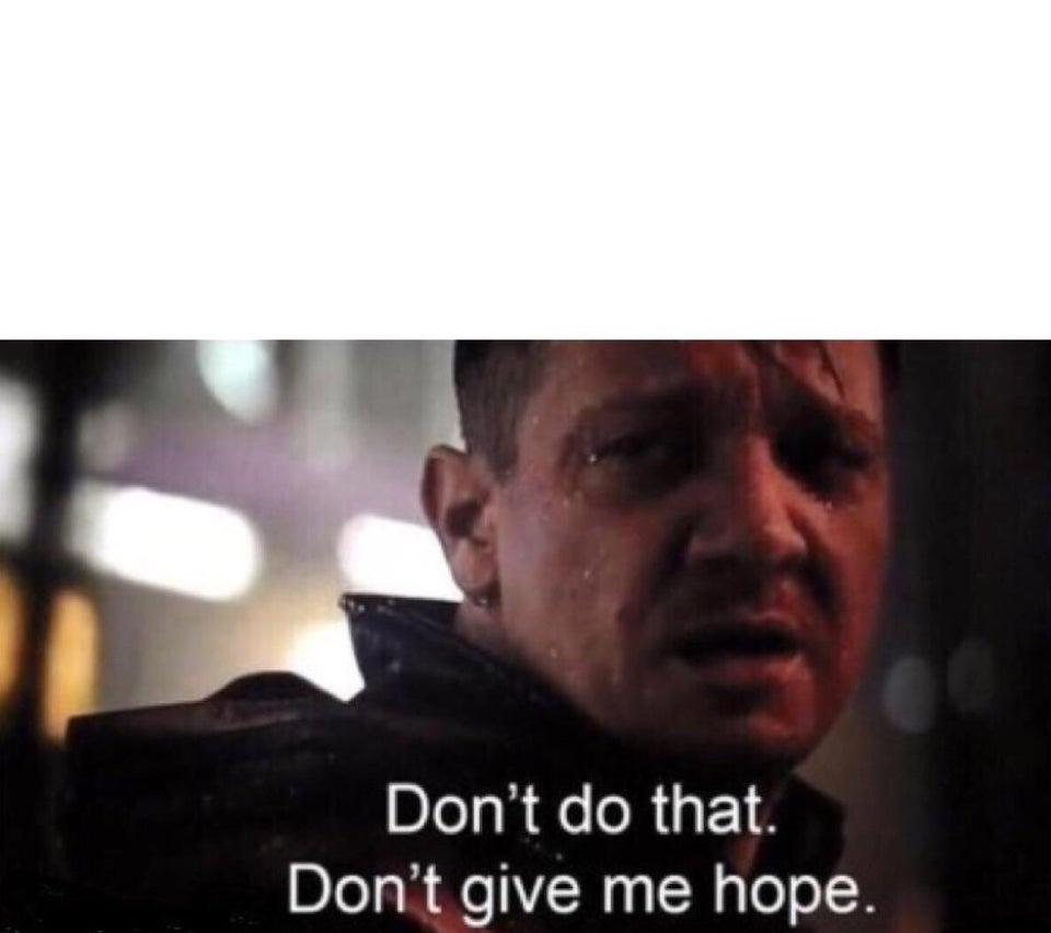 Don't give me hope Blank Meme Template