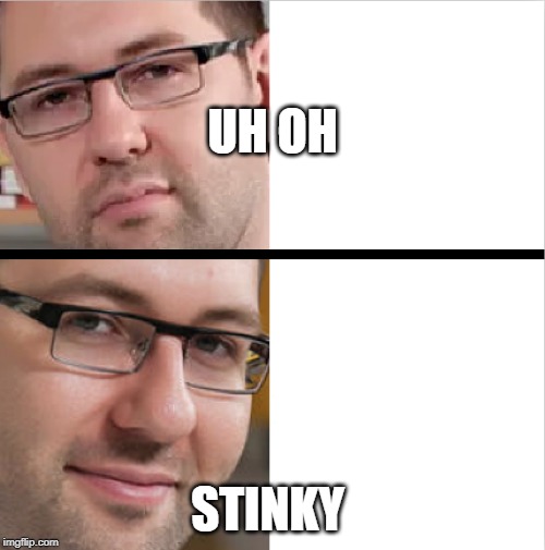 micro dan | UH OH; STINKY | image tagged in micro dan | made w/ Imgflip meme maker