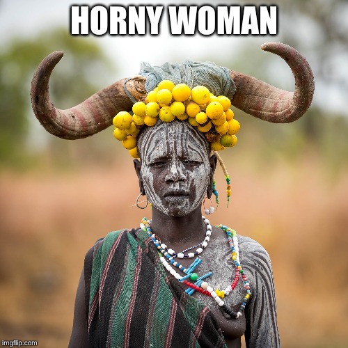 it's not what u think | HORNY WOMAN | image tagged in horny,woman | made w/ Imgflip meme maker