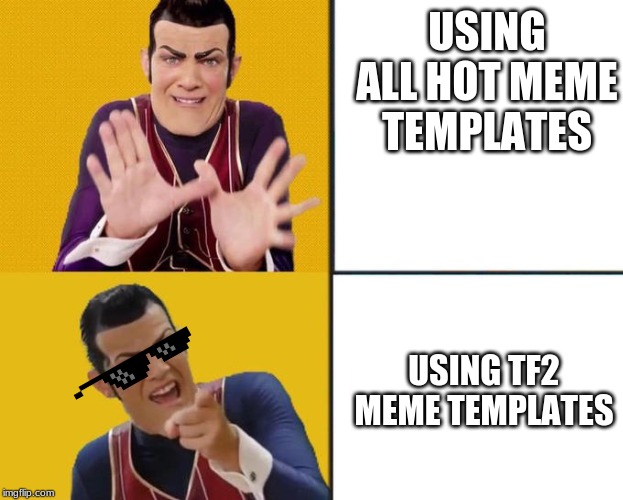 Robbie Rotten Drake template | USING ALL HOT MEME TEMPLATES; USING TF2 MEME TEMPLATES | image tagged in deal with it | made w/ Imgflip meme maker