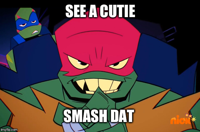 Raph | SEE A CUTIE; SMASH DAT BOOTY | image tagged in tmnt,raphael,ninja turtle | made w/ Imgflip meme maker