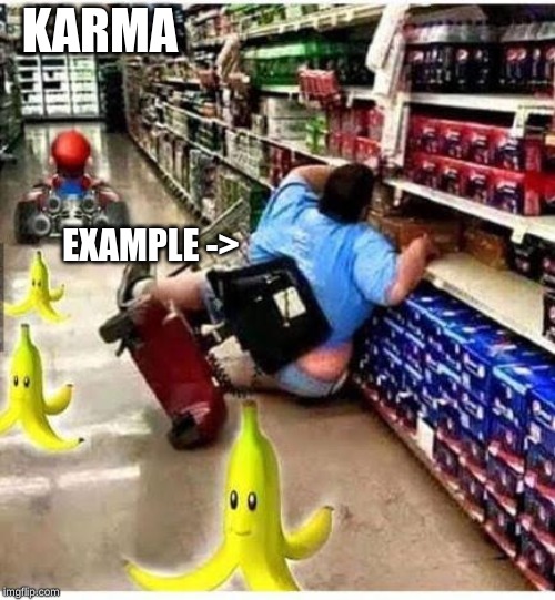 MARIOKART KARMA | KARMA; EXAMPLE -> | image tagged in mario cart,karma,mario kart,bananas | made w/ Imgflip meme maker