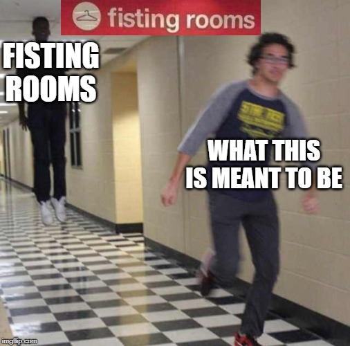 floating boy chasing running boy | FISTING ROOMS; WHAT THIS IS MEANT TO BE | image tagged in floating boy chasing running boy | made w/ Imgflip meme maker