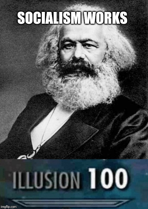 Karl Marx | SOCIALISM WORKS | image tagged in karl marx | made w/ Imgflip meme maker
