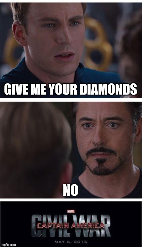 Marvel Civil War 1 | GIVE ME YOUR DIAMONDS; NO | image tagged in memes,marvel civil war 1 | made w/ Imgflip meme maker