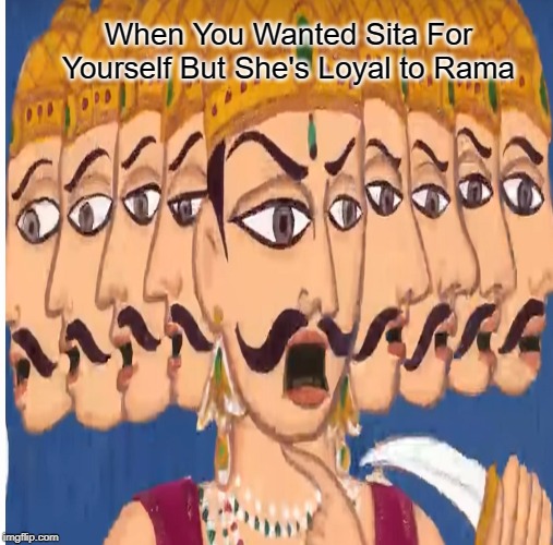 When You Wanted Sita For Yourself But She's Loyal to Rama | made w/ Imgflip meme maker