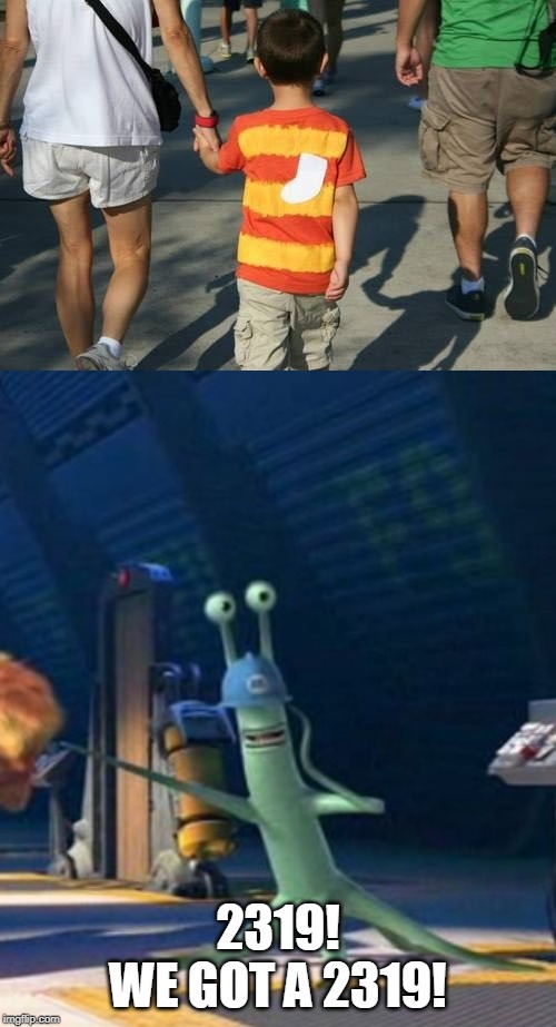 GET HIM! | 2319!
WE GOT A 2319! | image tagged in monsters inc,kid | made w/ Imgflip meme maker