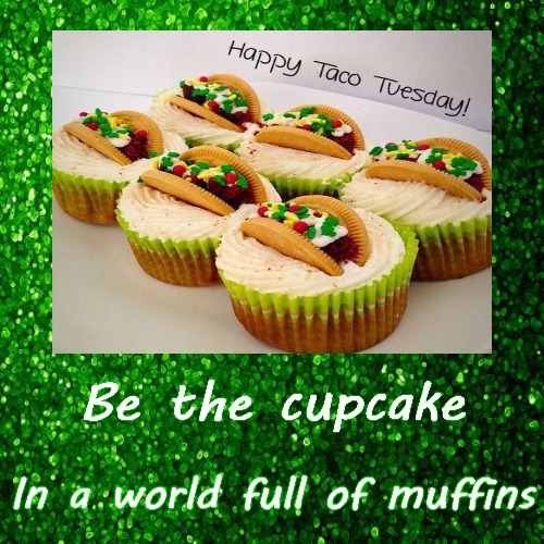 Taco Tuesday Cupcakes | image tagged in funny,demotivationals,tacos,cupcakes | made w/ Imgflip demotivational maker