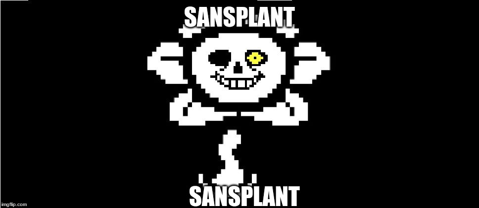 Whoever made this drank too much ketchup. This is gonna be the next thanoscar. | SANSPLANT; SANSPLANT | image tagged in sans,flowey | made w/ Imgflip meme maker