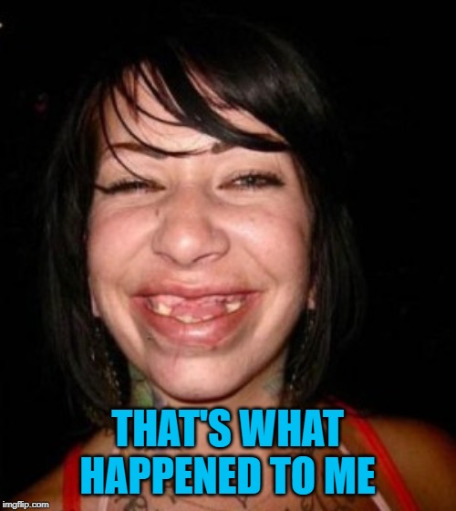 THAT'S WHAT HAPPENED TO ME | made w/ Imgflip meme maker