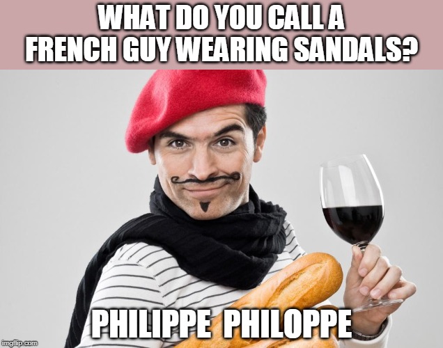 french flip flops | WHAT DO YOU CALL A FRENCH GUY WEARING SANDALS? PHILIPPE  PHILOPPE | image tagged in frenchman,sandals,flip flops,puns | made w/ Imgflip meme maker