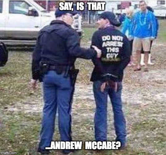 SAY,  IS  THAT; ...ANDREW  MCCABE? | made w/ Imgflip meme maker