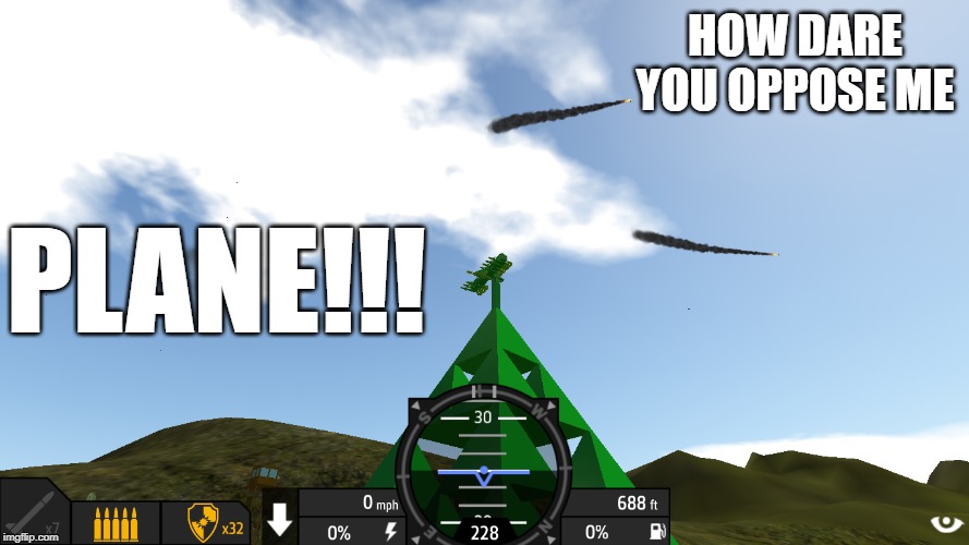 hOw DaRe YoU OppOse mE MOrtaL | HOW DARE YOU OPPOSE ME; PLANE!!! | image tagged in the temple of the missile god,you dare oppose me mortal,memes,funny | made w/ Imgflip meme maker