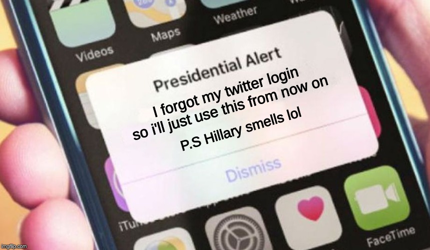 Presidential Alert | I forgot my twitter login so i'll just use this from now on; P.S Hillary smells lol | image tagged in memes,presidential alert,iphone,donald trump | made w/ Imgflip meme maker