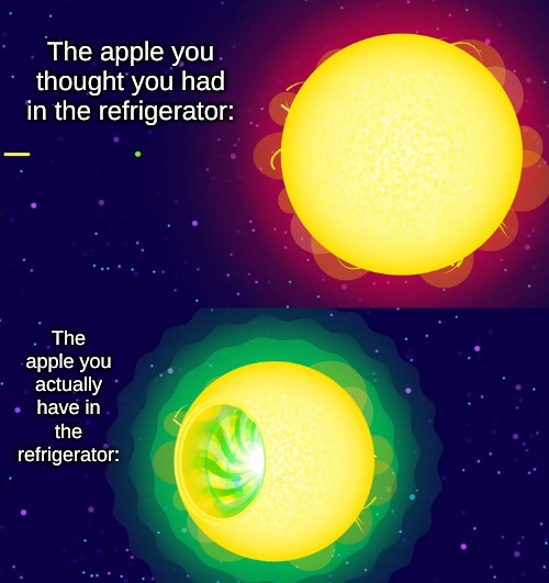 Life with a roommate.  *sigh* | The apple you thought you had in the refrigerator:; The apple you actually have in the refrigerator: | image tagged in memes,life | made w/ Imgflip meme maker