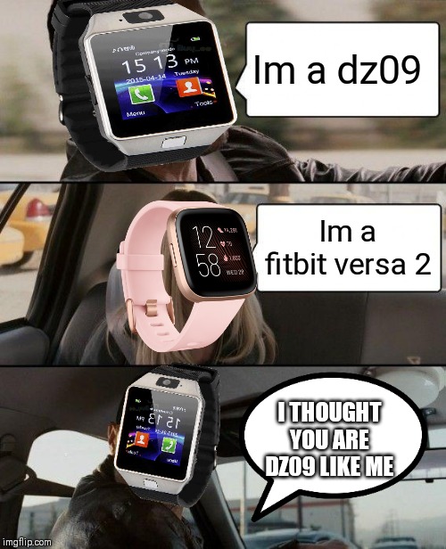 Fitbit versa looks like dz09 | Im a dz09; Im a fitbit versa 2; I THOUGHT YOU ARE DZ09 LIKE ME | image tagged in memes,the rock driving,smartwatches,fitbit,dz09 smartwatch | made w/ Imgflip meme maker