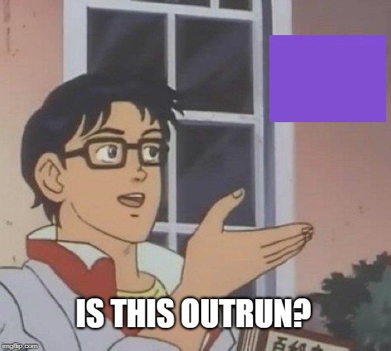 Is This A Pigeon Meme | IS THIS OUTRUN? | image tagged in memes,is this a pigeon | made w/ Imgflip meme maker