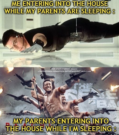 ME ENTERING INTO THE HOUSE WHILE MY PARENTS ARE SLEEPING :; MY PARENTS ENTERING INTO THE HOUSE WHILE I'M SLEEPING : | image tagged in funny memes | made w/ Imgflip meme maker