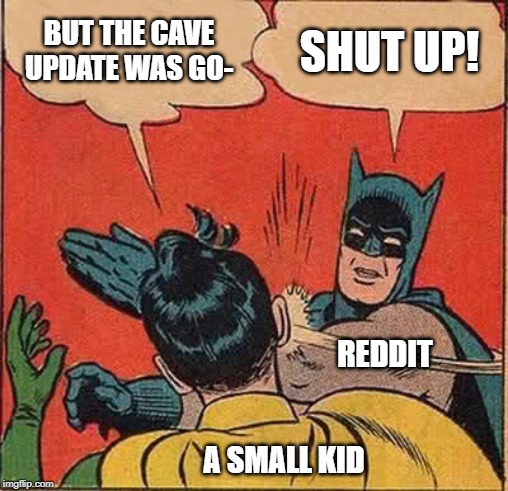 Batman Slapping Robin | BUT THE CAVE UPDATE WAS GO-; SHUT UP! REDDIT; A SMALL KID | image tagged in memes,batman slapping robin | made w/ Imgflip meme maker