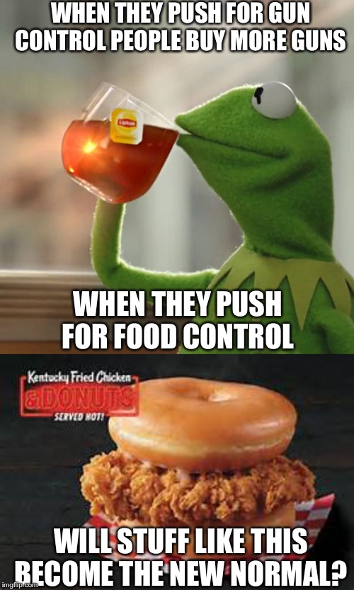 WHEN THEY PUSH FOR GUN CONTROL PEOPLE BUY MORE GUNS; WHEN THEY PUSH FOR FOOD CONTROL; WILL STUFF LIKE THIS BECOME THE NEW NORMAL? | image tagged in memes,but thats none of my business | made w/ Imgflip meme maker