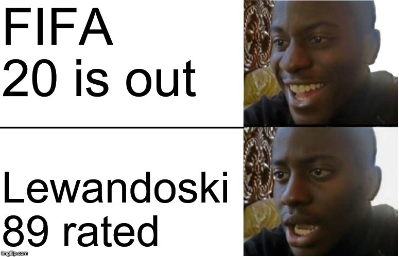 Disappointed Black Guy | FIFA 20 is out; Lewandoski 89 rated | image tagged in disappointed black guy | made w/ Imgflip meme maker