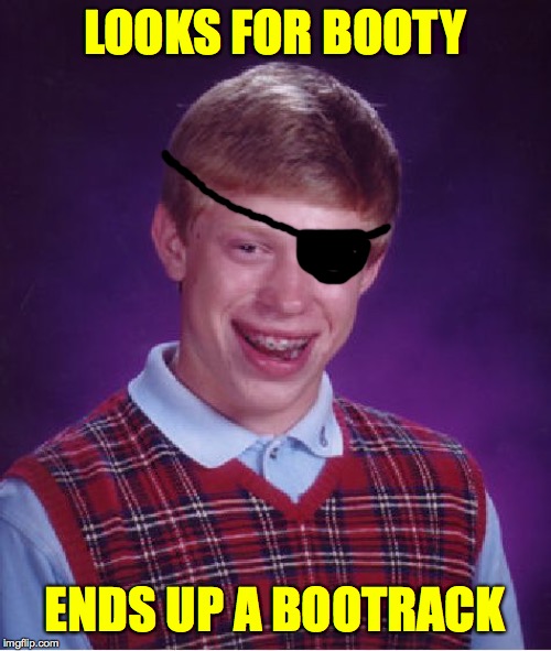 Bad Luck Brian Meme | LOOKS FOR BOOTY ENDS UP A BOOTRACK | image tagged in memes,bad luck brian | made w/ Imgflip meme maker