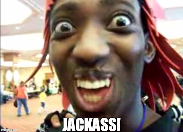 Black Man selfie | JACKASS! | image tagged in black man selfie | made w/ Imgflip meme maker