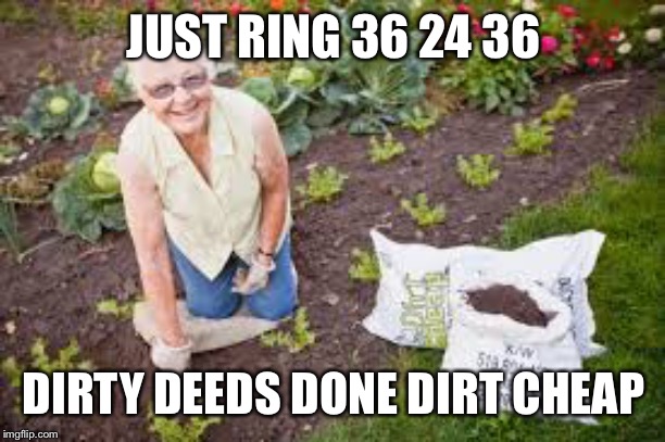 Dirty Deeds | JUST RING 36 24 36; DIRTY DEEDS DONE DIRT CHEAP | image tagged in memes,dirty deeds,dirty meme week | made w/ Imgflip meme maker