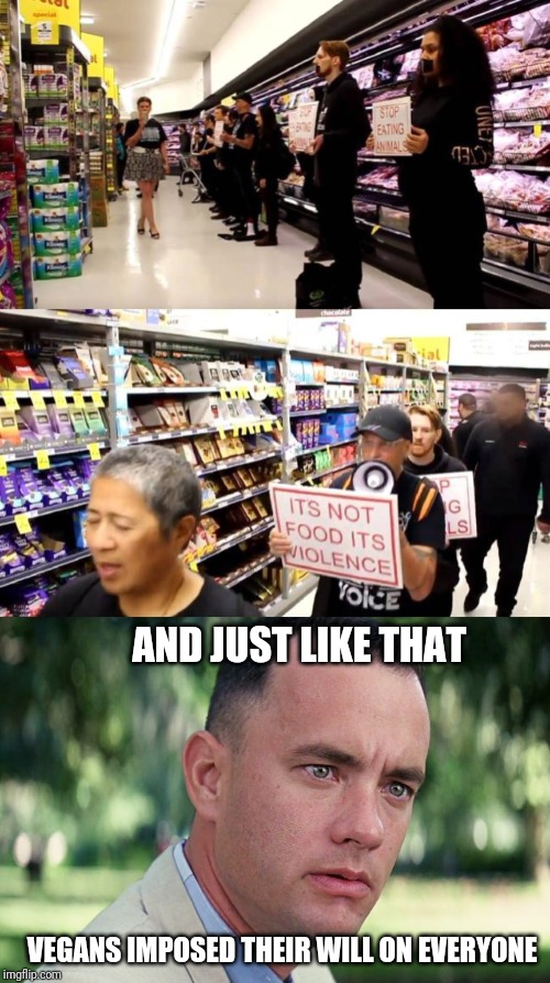 So when I went shopping.. | AND JUST LIKE THAT; VEGANS IMPOSED THEIR WILL ON EVERYONE | image tagged in memes,and just like that,veganism | made w/ Imgflip meme maker