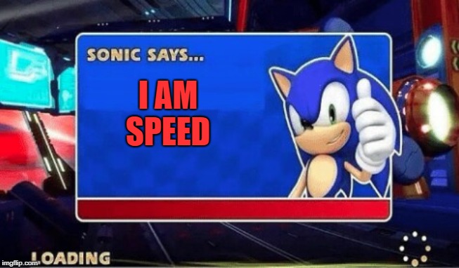 Sonic Says | I AM SPEED | image tagged in sonic says | made w/ Imgflip meme maker