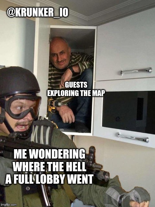 Man hiding in cabinet | @KRUNKER_IO; GUESTS EXPLORING THE MAP; ME WONDERING WHERE THE HELL A FULL LOBBY WENT | image tagged in man hiding in cabinet | made w/ Imgflip meme maker