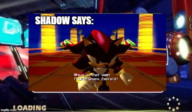 SHADOW MEME | SHADOW SAYS: | image tagged in shadow the hedgehog,sonic says | made w/ Imgflip meme maker