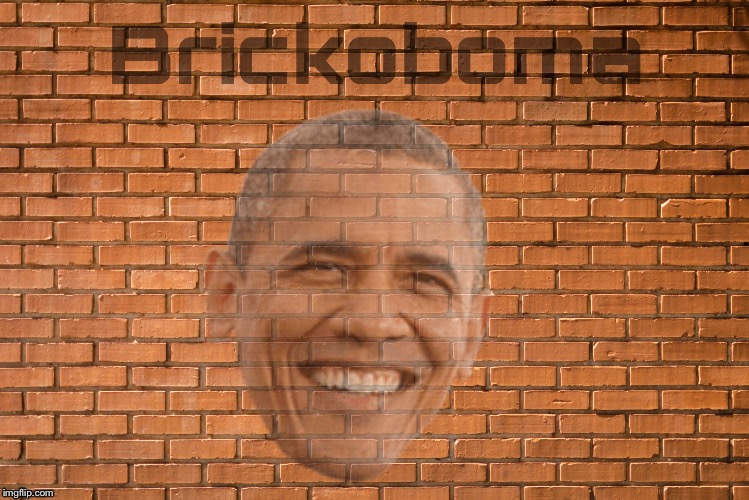 Brickoboma | image tagged in obama,funny memes,bad luck brian,y u no,dank meme | made w/ Imgflip meme maker