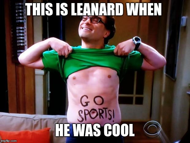 Go Sports | THIS IS LEANARD WHEN; HE WAS COOL | image tagged in go sports | made w/ Imgflip meme maker