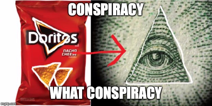 Doritos= Illuminati | CONSPIRACY; WHAT CONSPIRACY | image tagged in doritos illuminati | made w/ Imgflip meme maker