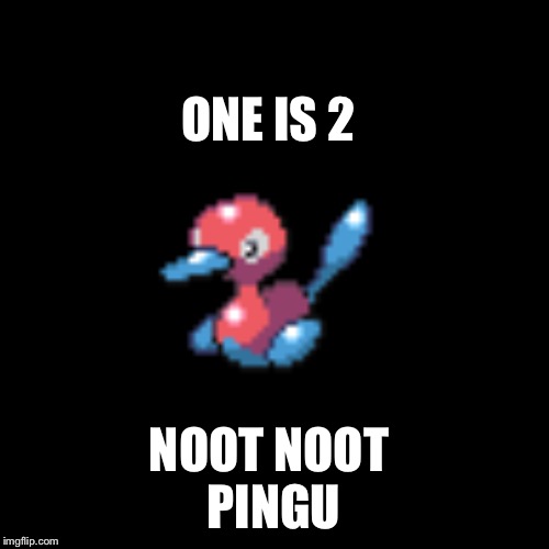 2 | ONE IS 2; NOOT NOOT 
PINGU | image tagged in 2 | made w/ Imgflip meme maker