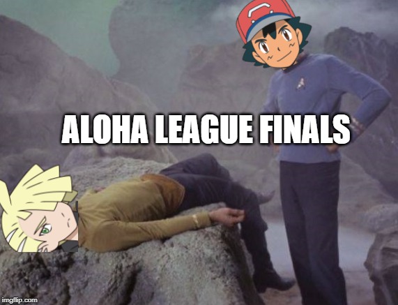 Ash finally wins | ALOHA LEAGUE FINALS | image tagged in defeat star trek,ash ketchum,pokemon sun and moon,pokemon | made w/ Imgflip meme maker