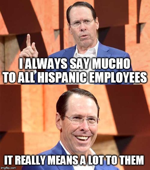 Randall Stephenson AT$T | I ALWAYS SAY MUCHO TO ALL HISPANIC EMPLOYEES; IT REALLY MEANS A LOT TO THEM | image tagged in randall stephenson att | made w/ Imgflip meme maker