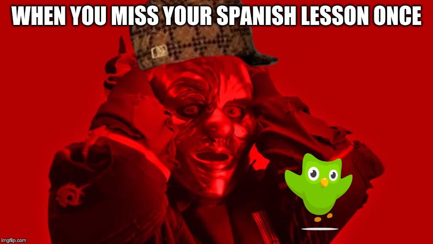 Clown | WHEN YOU MISS YOUR SPANISH LESSON ONCE | image tagged in clown | made w/ Imgflip meme maker