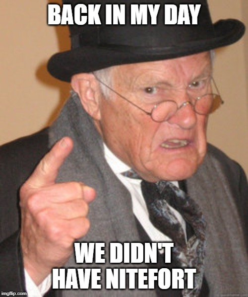 Back In My Day Meme | BACK IN MY DAY; WE DIDN'T HAVE NITEFORT | image tagged in memes,back in my day | made w/ Imgflip meme maker