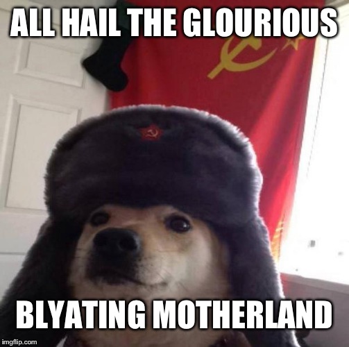 Russian Doge | ALL HAIL THE GLOURIOUS; BLYATING MOTHERLAND | image tagged in russian doge | made w/ Imgflip meme maker