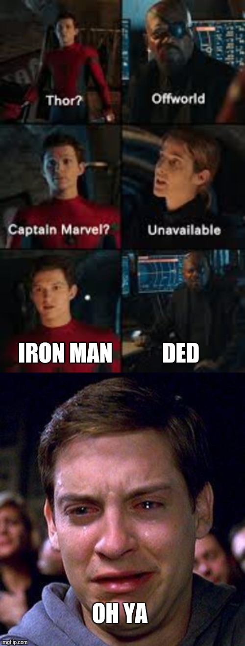  DED; IRON MAN; OH YA | image tagged in peter crying,off world | made w/ Imgflip meme maker