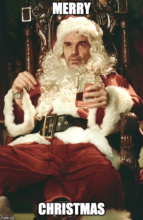 Bad santa | MERRY; CHRISTMAS | image tagged in bad santa | made w/ Imgflip meme maker