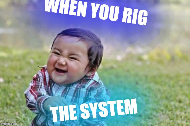 Evil Toddler Meme | WHEN YOU RIG; THE SYSTEM | image tagged in memes,evil toddler | made w/ Imgflip meme maker