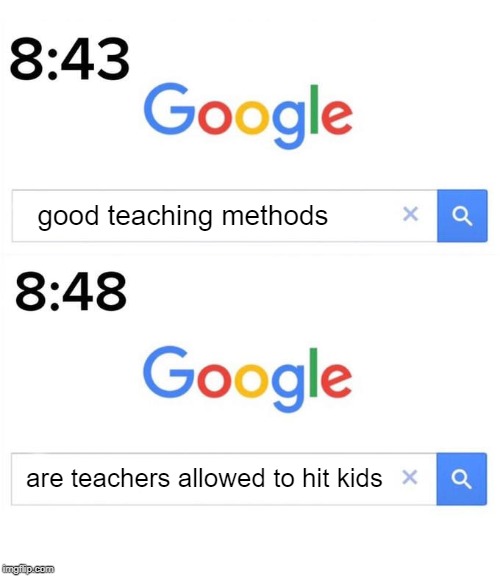 google before after | good teaching methods; are teachers allowed to hit kids | image tagged in google before after | made w/ Imgflip meme maker