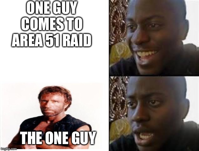 ONE GUY COMES TO AREA 51 RAID; THE ONE GUY | image tagged in area 51,chuck norris | made w/ Imgflip meme maker