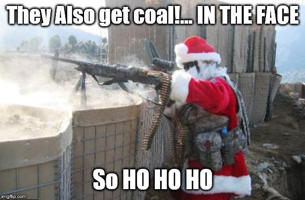Hohoho Meme | They Also get coal!... IN THE FACE So HO HO HO | image tagged in memes,hohoho | made w/ Imgflip meme maker