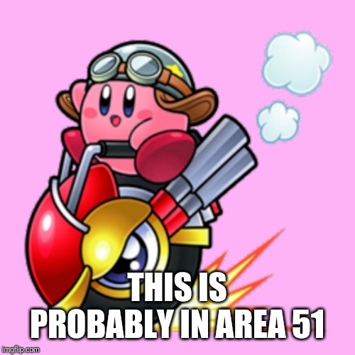 Kirby on a wheelie | THIS IS PROBABLY IN AREA 51 | image tagged in kirby on a wheelie,kirby,area 51,memes | made w/ Imgflip meme maker