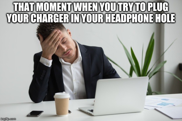 THAT MOMENT WHEN YOU TRY TO PLUG YOUR CHARGER IN YOUR HEADPHONE HOLE | image tagged in memes,how tough am i | made w/ Imgflip meme maker