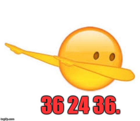 dab emoji | 36 24 36. | image tagged in dab emoji | made w/ Imgflip meme maker